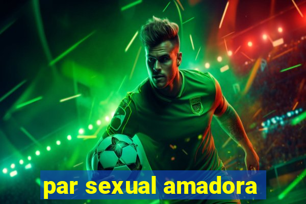 par sexual amadora